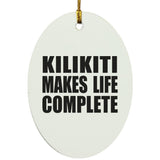 Kilikiti Makes Life Complete - Oval Ornament