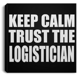 Keep Calm and Trust The Logistician - Canvas Square