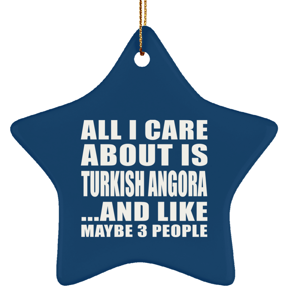 All I Care About Is Turkish Angora - Star Ornament