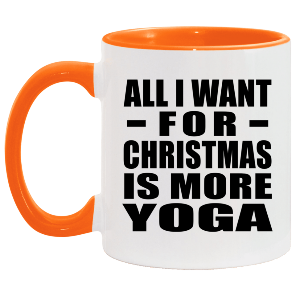 All I Want For Christmas Is More Yoga - 11oz Accent Mug Orange