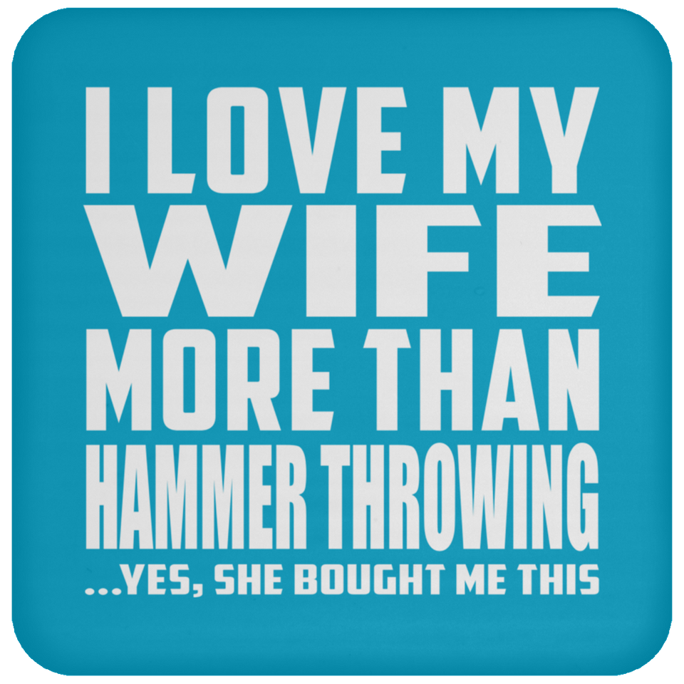 I Love My Wife More Than Hammer Throwing - Drink Coaster