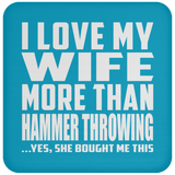 I Love My Wife More Than Hammer Throwing - Drink Coaster