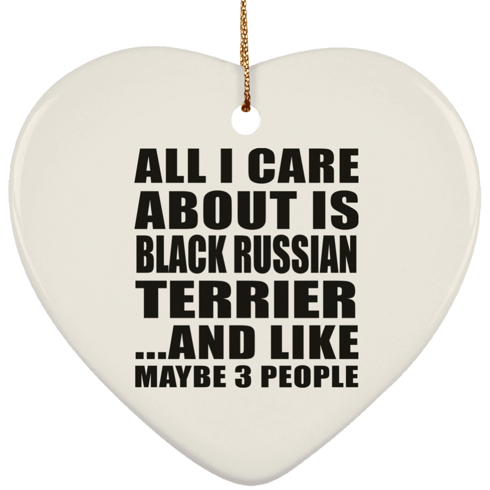 All I Care About Is Black Russian Terrier - Heart Ornament
