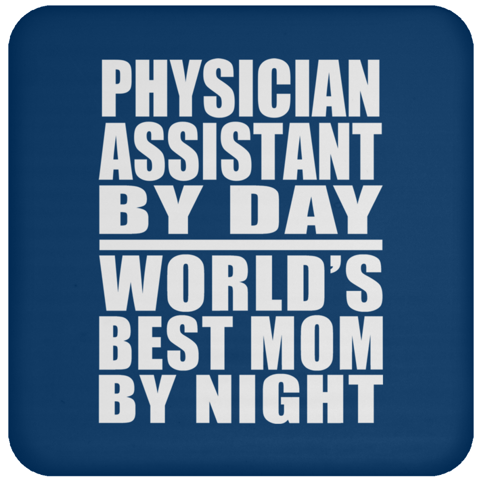 Physician Assistant By Day World's Best Mom By Night - Drink Coaster