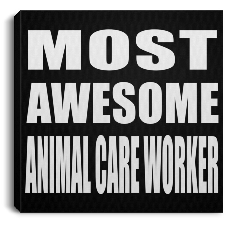 Most Awesome Animal Care Worker - Canvas Square