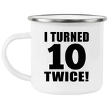 20th Birthday I Turned 10 Twice - 12oz Camping Mug