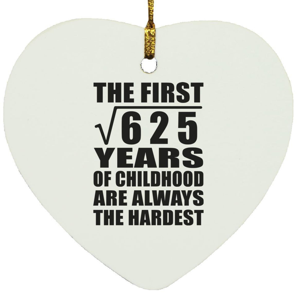 25th Birthday Square Root of 625 Years of Childhood - Heart Ornament