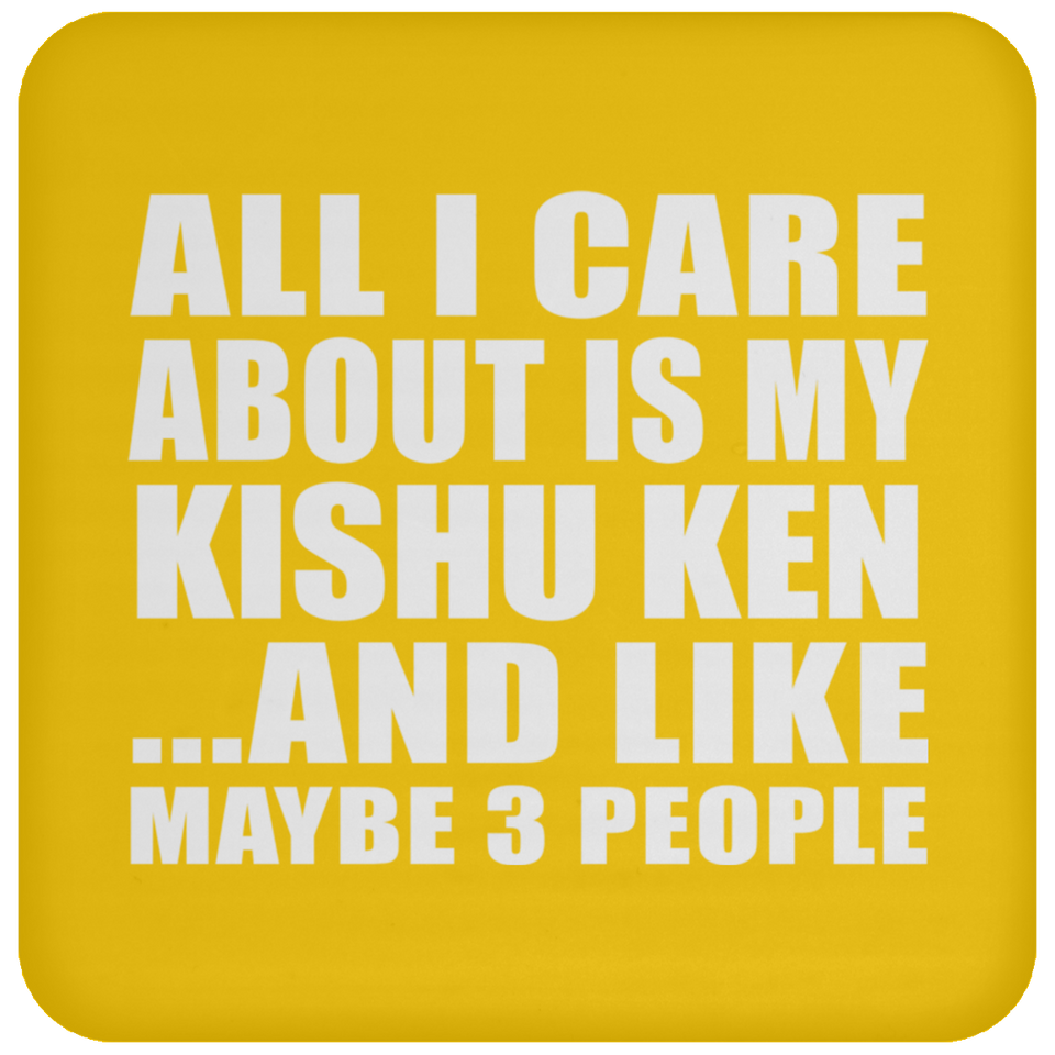 All I Care About Is My Kishu Ken - Drink Coaster