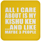 All I Care About Is My Kishu Ken - Drink Coaster
