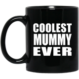 Coolest Mummy Ever - 11 Oz Coffee Mug Black