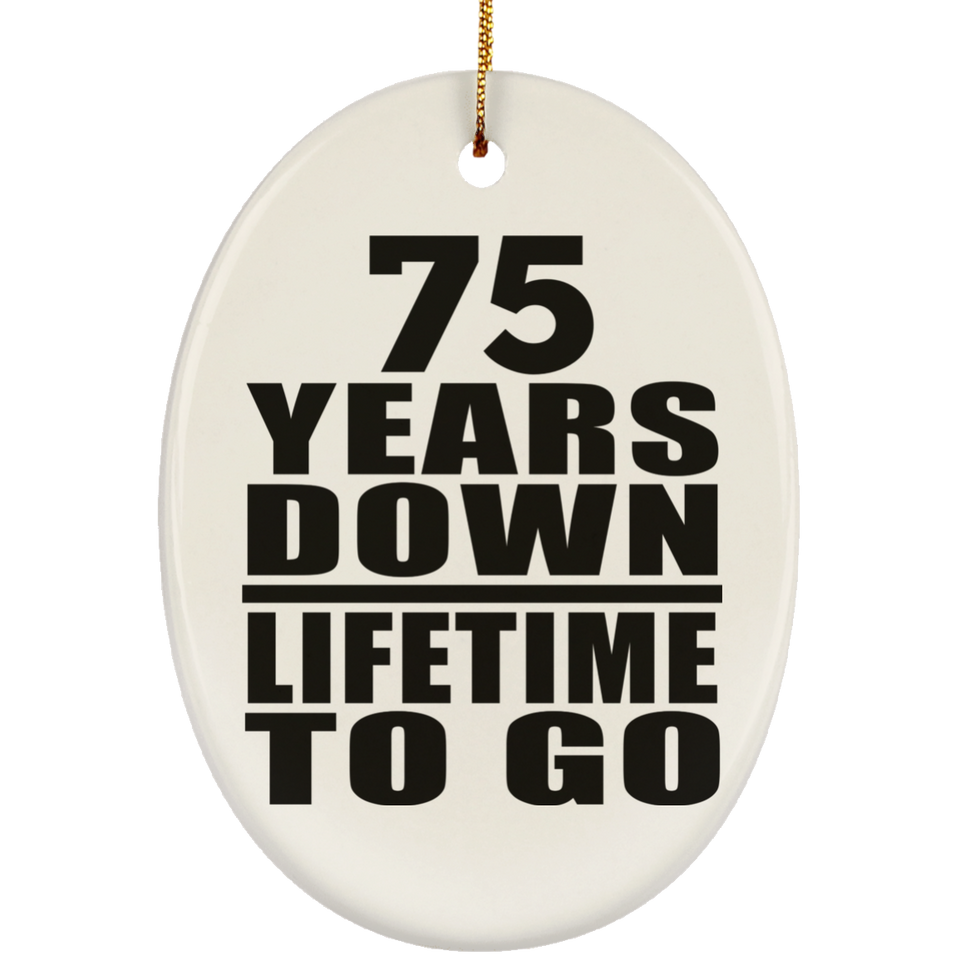 75th Anniversary 75 Years Down Lifetime To Go - Oval Ornament