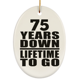 75th Anniversary 75 Years Down Lifetime To Go - Oval Ornament