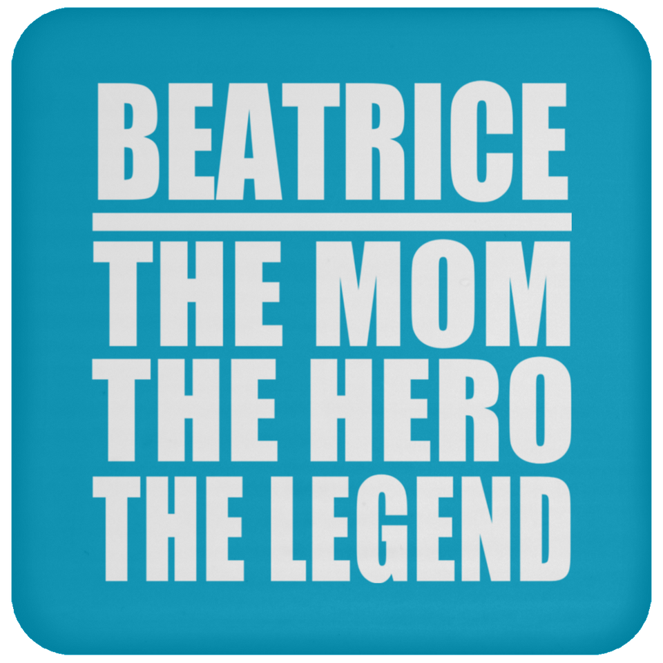 Beatrice The Mom The Hero The Legend - Drink Coaster