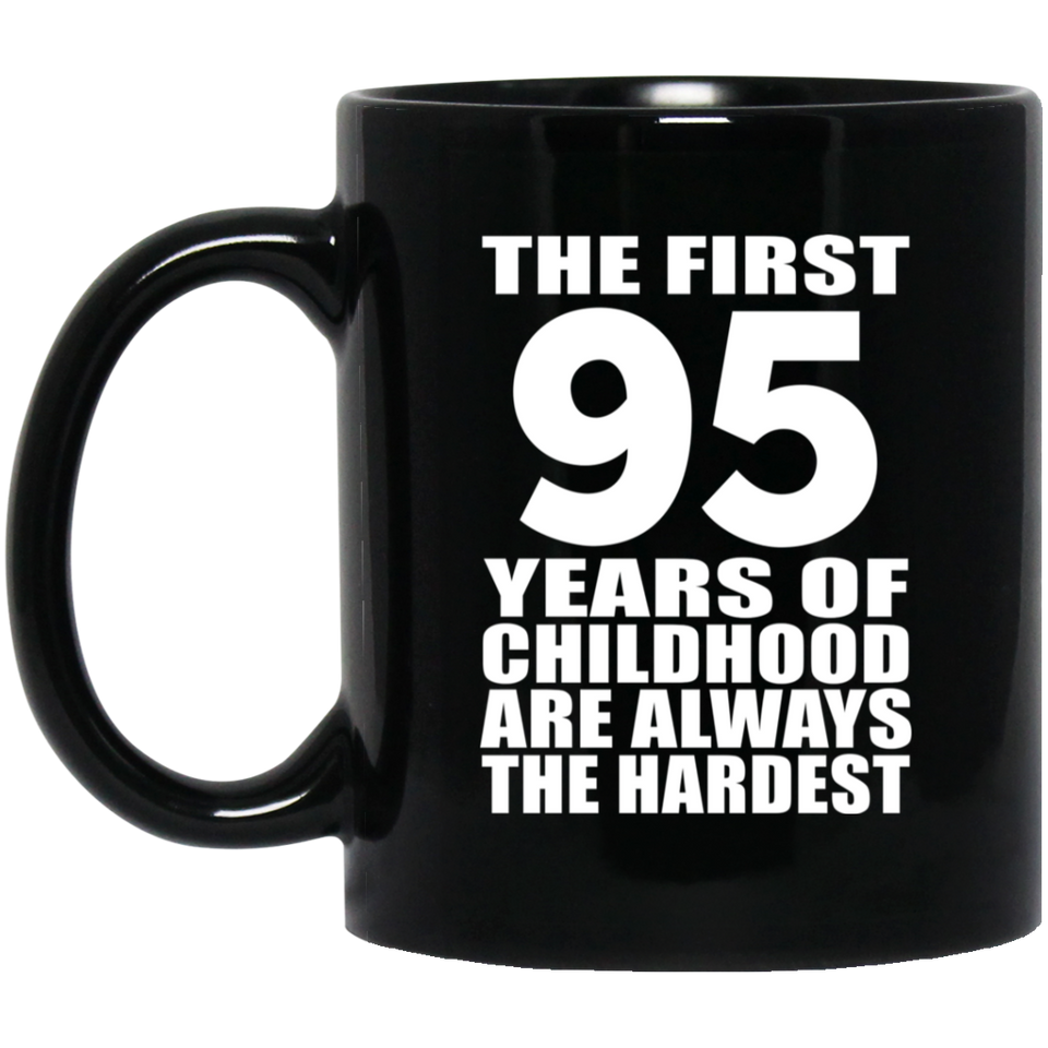 95th Birthday First 95 Years of Childhood Are The Hardest - 11oz Coffee Mug Black