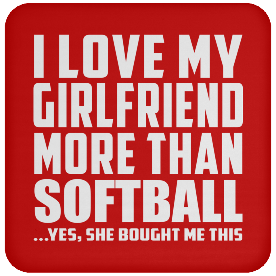 I Love My Girlfriend More Than Softball - Drink Coaster