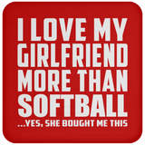 I Love My Girlfriend More Than Softball - Drink Coaster