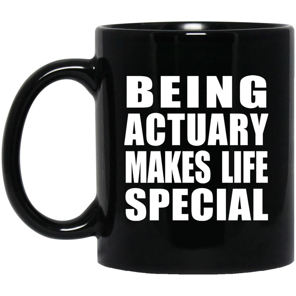 Being Actuary Makes Life Special - 11oz Coffee Mug Black