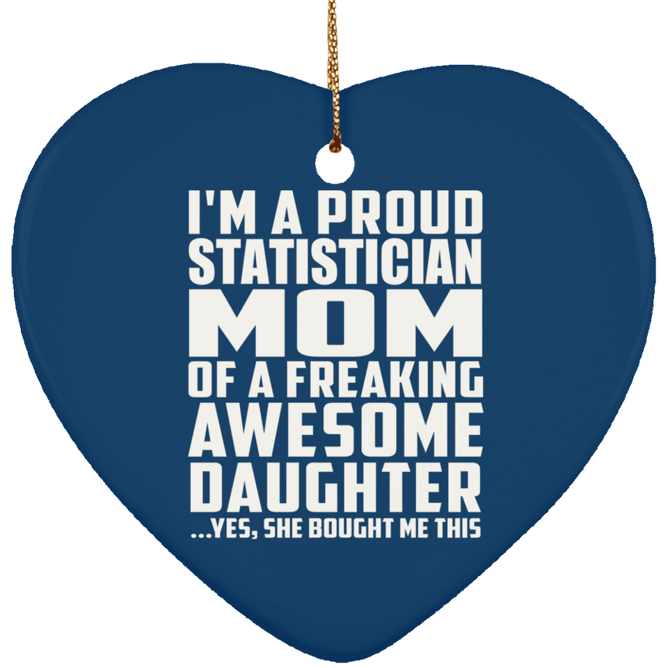 Proud Statistician Mom Of Awesome Daughter - Heart Ornament