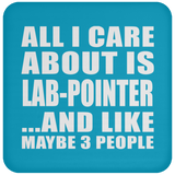 All I Care About Is Lab-Pointer - Drink Coaster