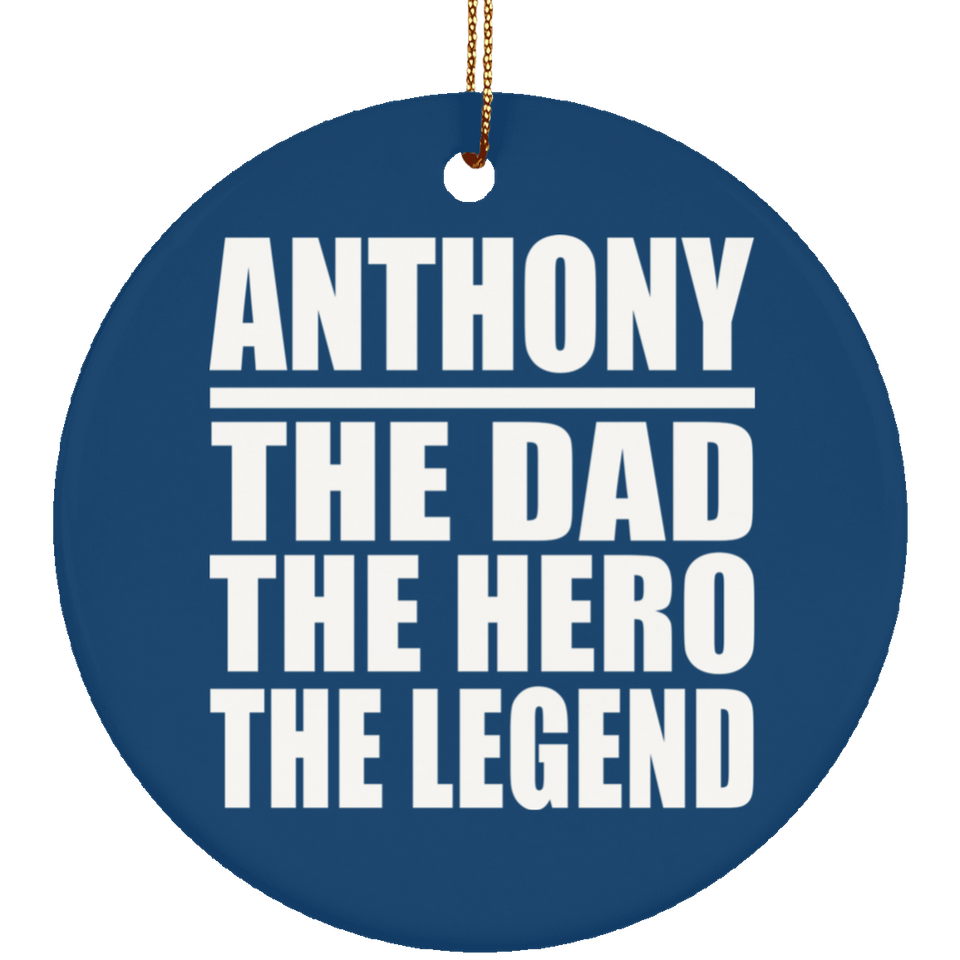 Anthony The Dad The Hero The Legend - Circle Ornament