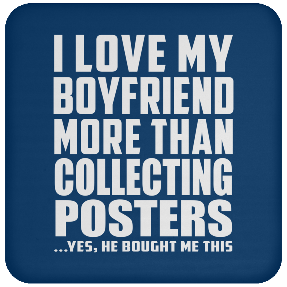 I Love My Boyfriend More Than Collecting Posters - Drink Coaster