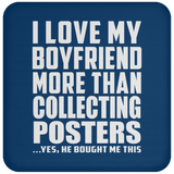 I Love My Boyfriend More Than Collecting Posters - Drink Coaster
