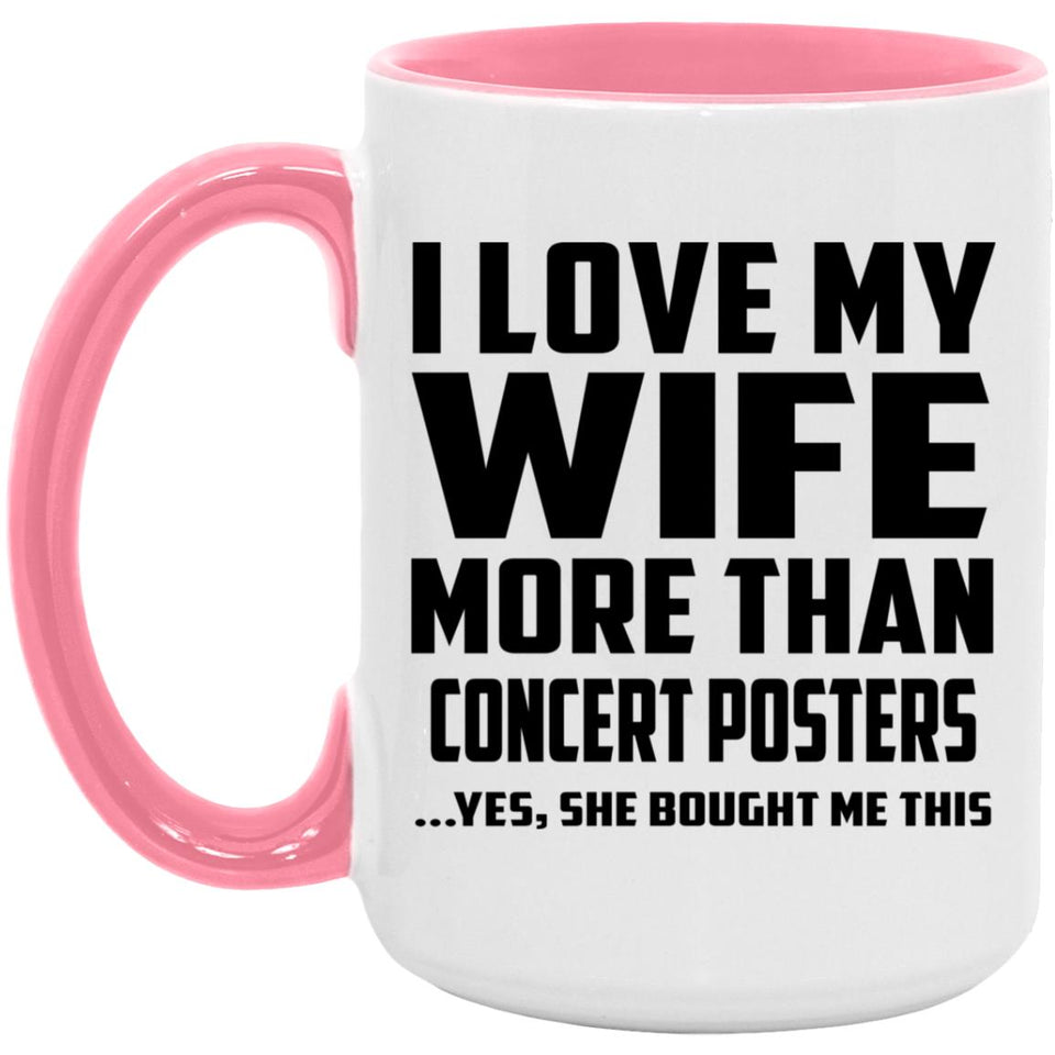 I Love My Wife More Than Concert Posters - 15oz Accent Mug Pink