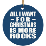 All I Want For Christmas Is More Rocks - Circle Ornament