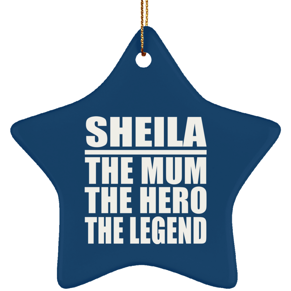 Sheila The Mum The Hero The Legend - Star Ornament