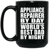 Appliance Repairer By Day World's Best Dad By Night - 15 Oz Coffee Mug Black