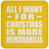 All I Want For Christmas Is More Memorabilia - Coaster