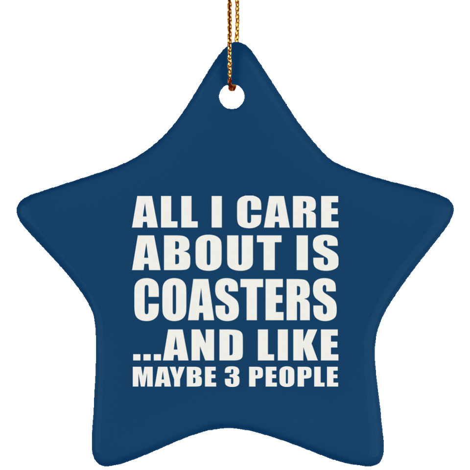 All I Care About Is Coasters - Star Ornament