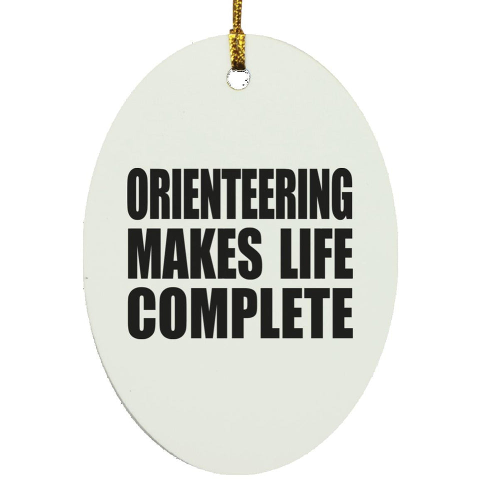 Orienteering Makes Life Complete - Oval Ornament
