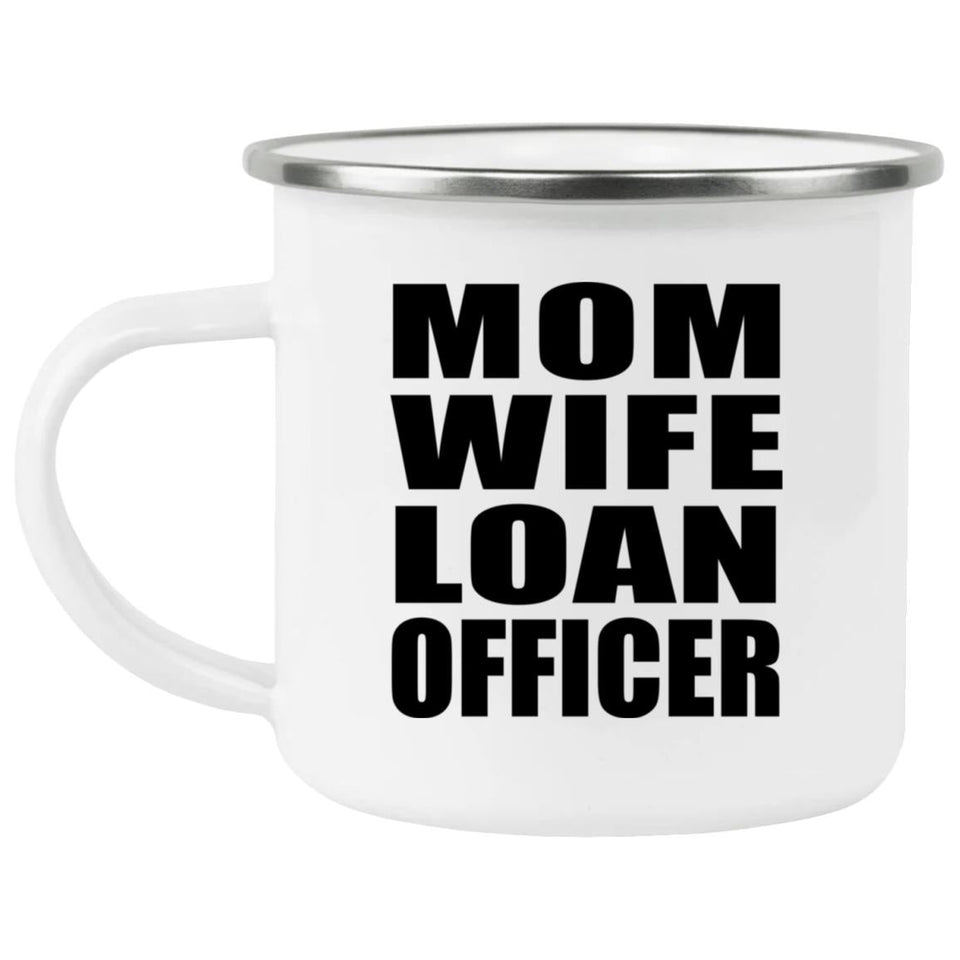 Mom Wife Loan Officer - 12oz Camping Mug