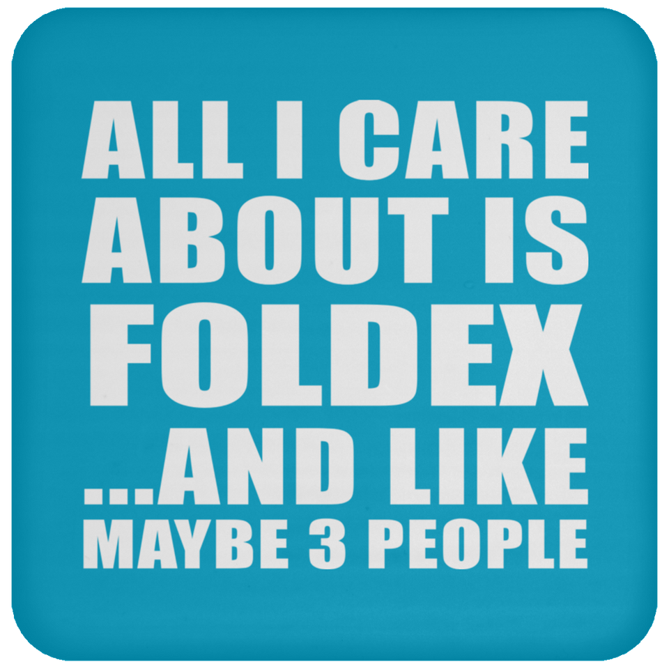 All I Care About Is Foldex - Drink Coaster