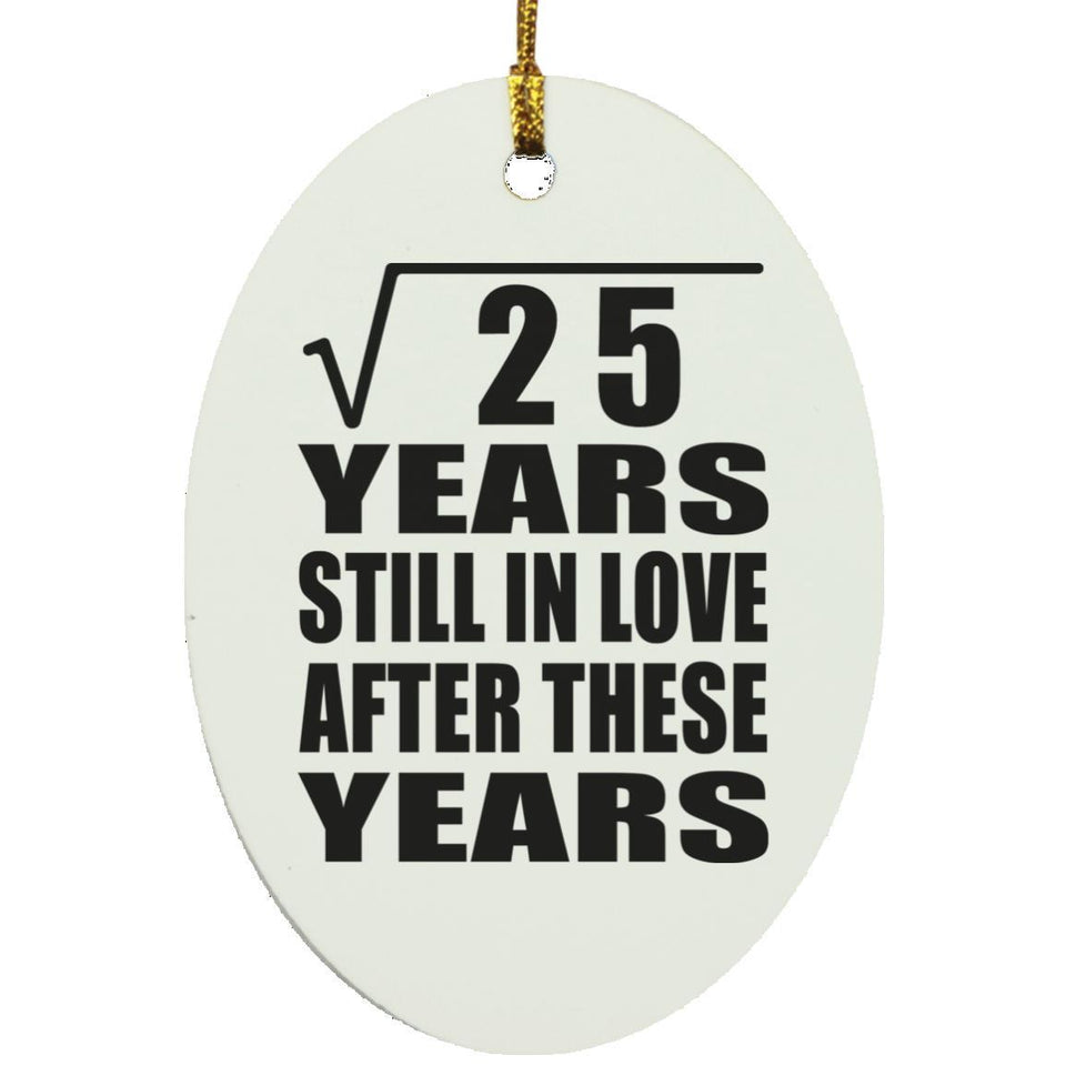 5th Anniversary Square Root of 25 Years Still In Love - Oval Ornament