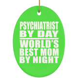 Psychiatrist By Day World's Best Mom By Night - Oval Ornament
