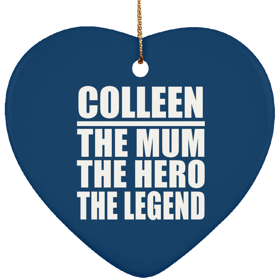 Colleen The Mum The Hero The Legend - Heart Ornament