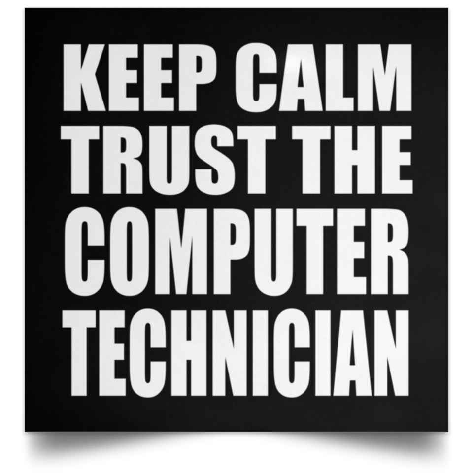 Keep Calm and Trust The Computer Technician - Poster Square