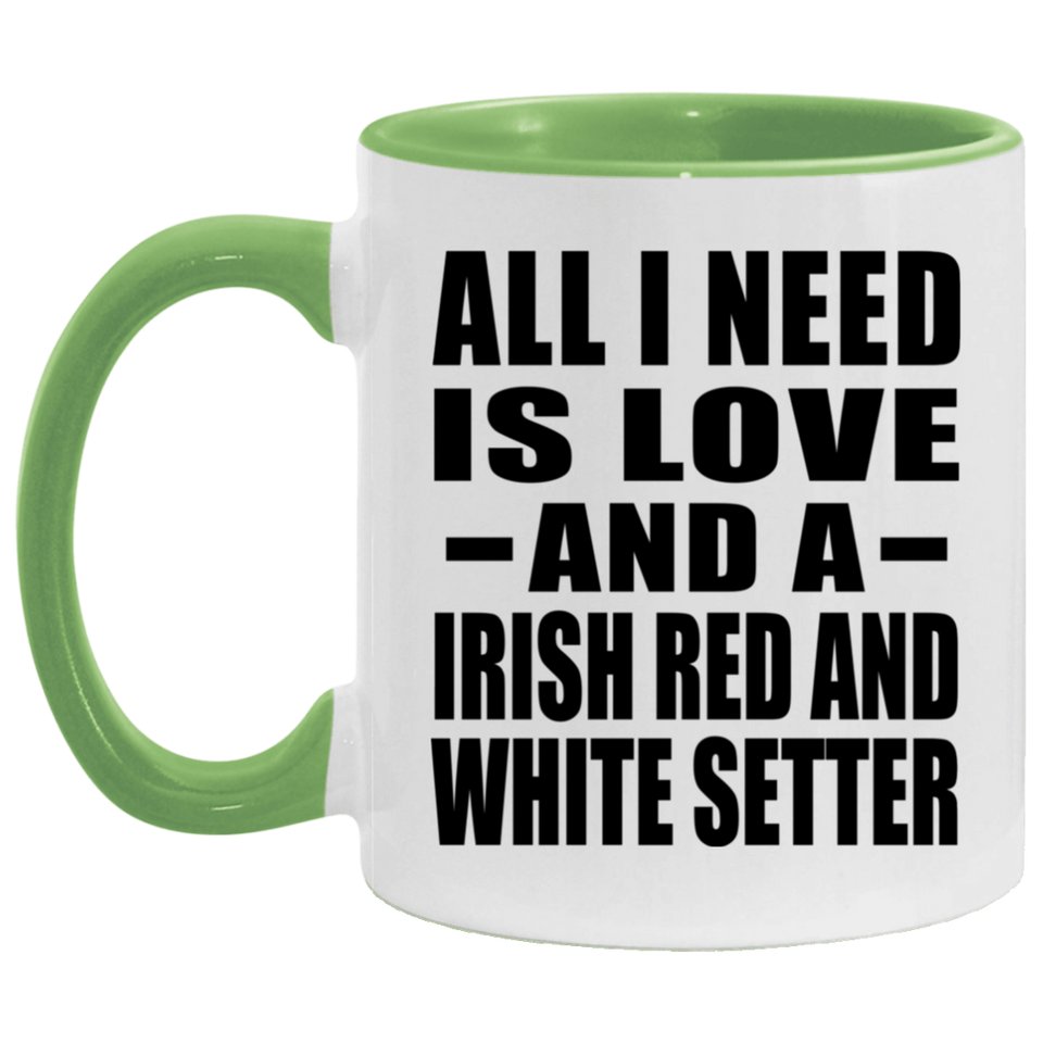 All I Need Is Love And A Irish Red And White Setter - 11oz Accent Mug Green