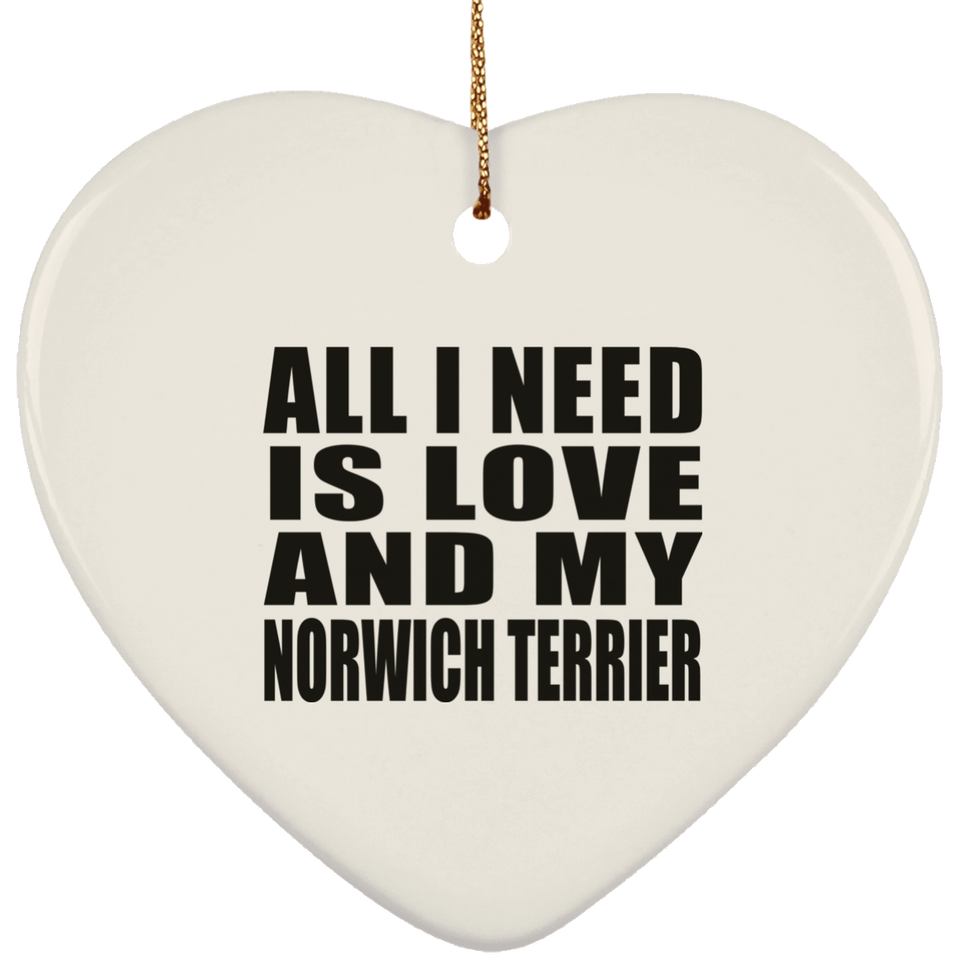 All I Need Is Love And My Norwich Terrier - Heart Ornament