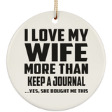 I Love My Wife More Than Keep A Journal - Circle Ornament