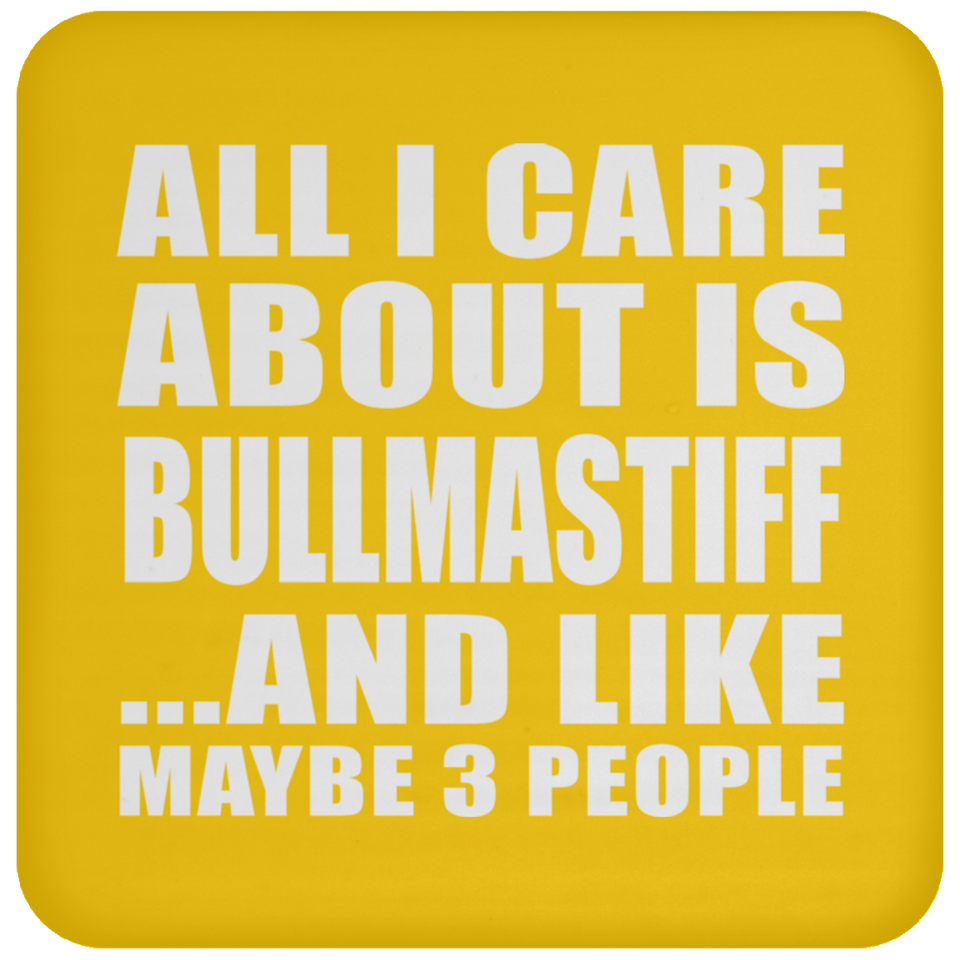 All I Care About Is Bullmastiff - Drink Coaster