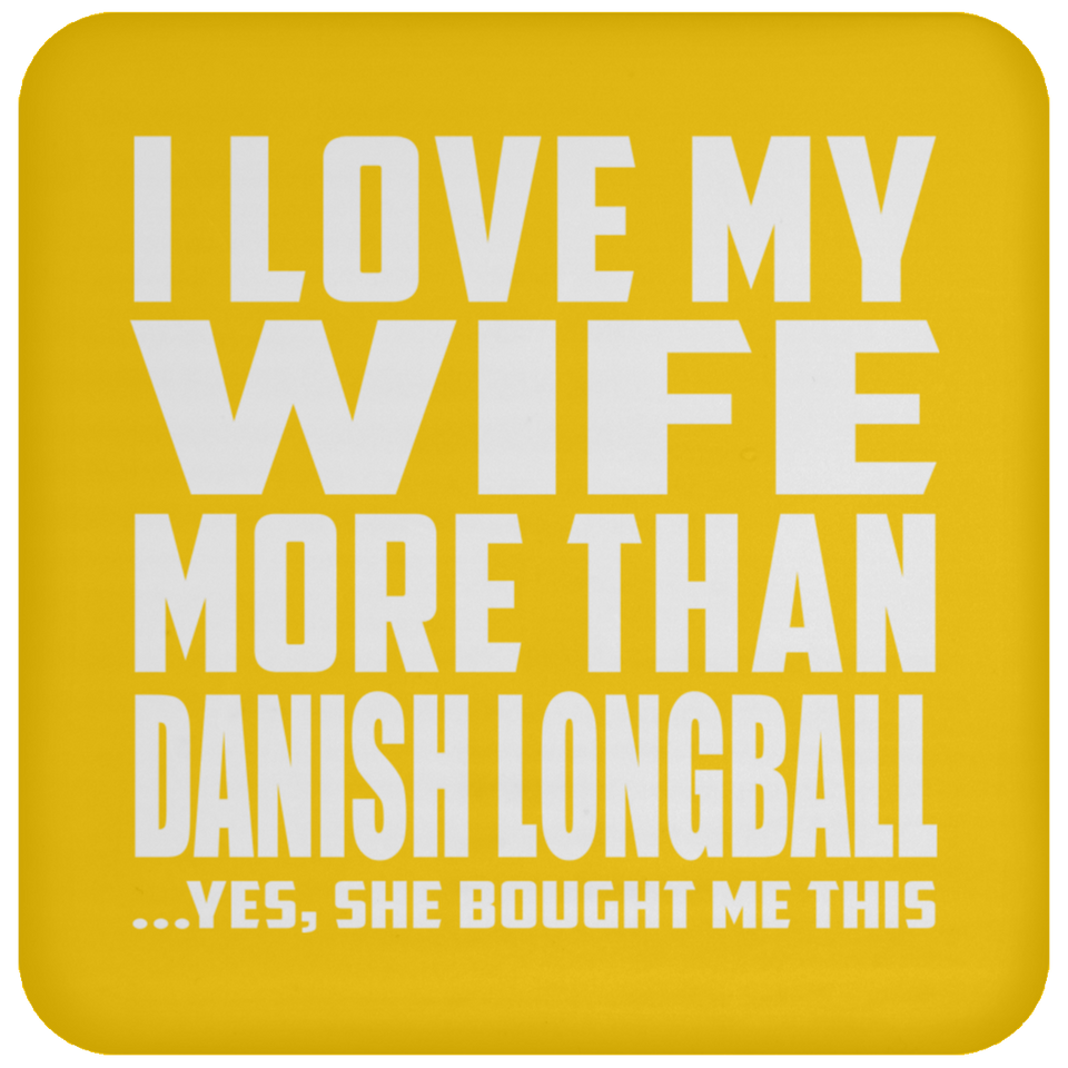 I Love My Wife More Than Danish Longball - Drink Coaster