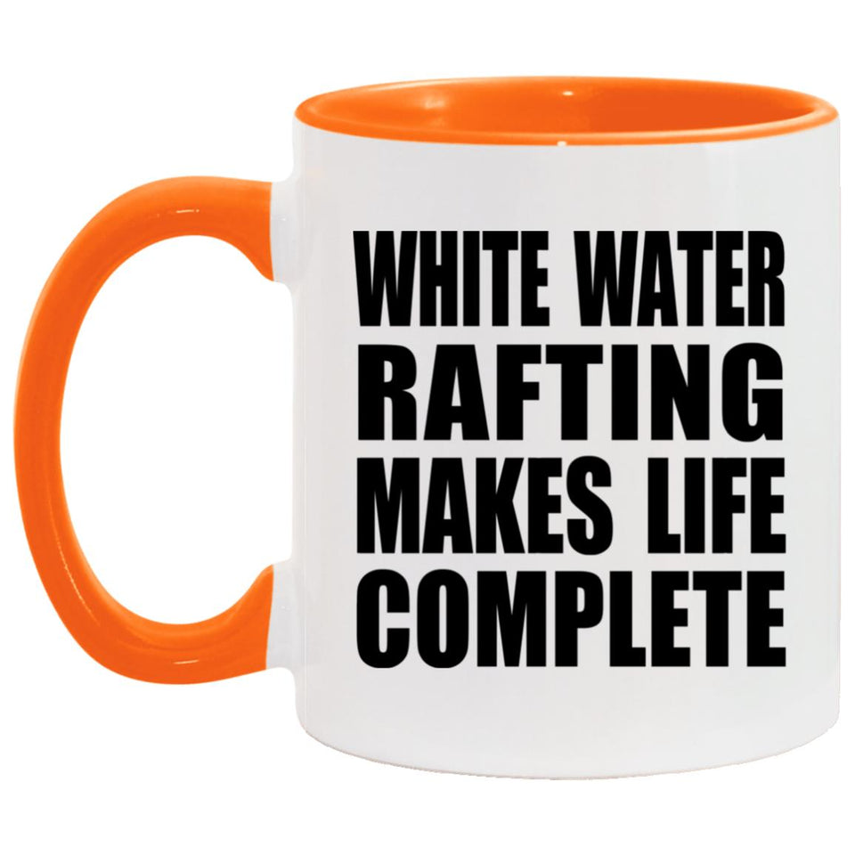 White Water Rafting Makes Life Complete - 11oz Accent Mug Orange