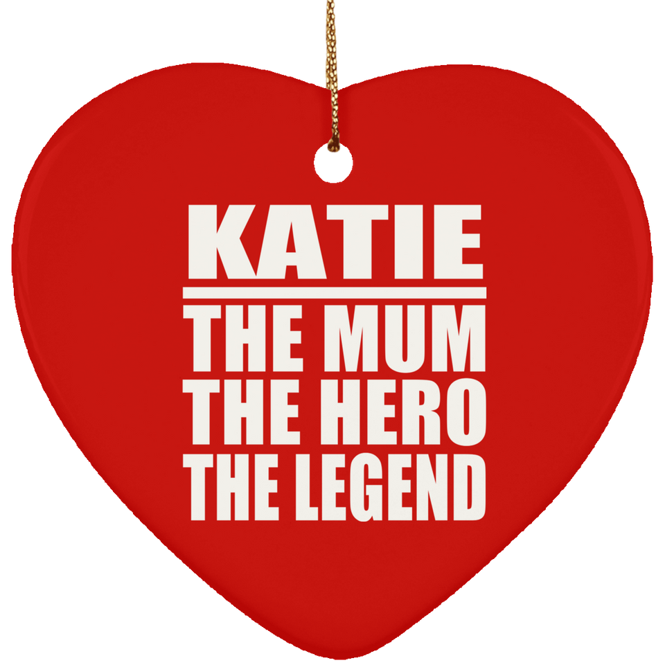 Katie The Mum The Hero The Legend - Heart Ornament