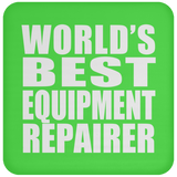 World's Best Equipment Repairer - Drink Coaster