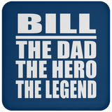 Bill The Dad The Hero The Legend - Drink Coaster
