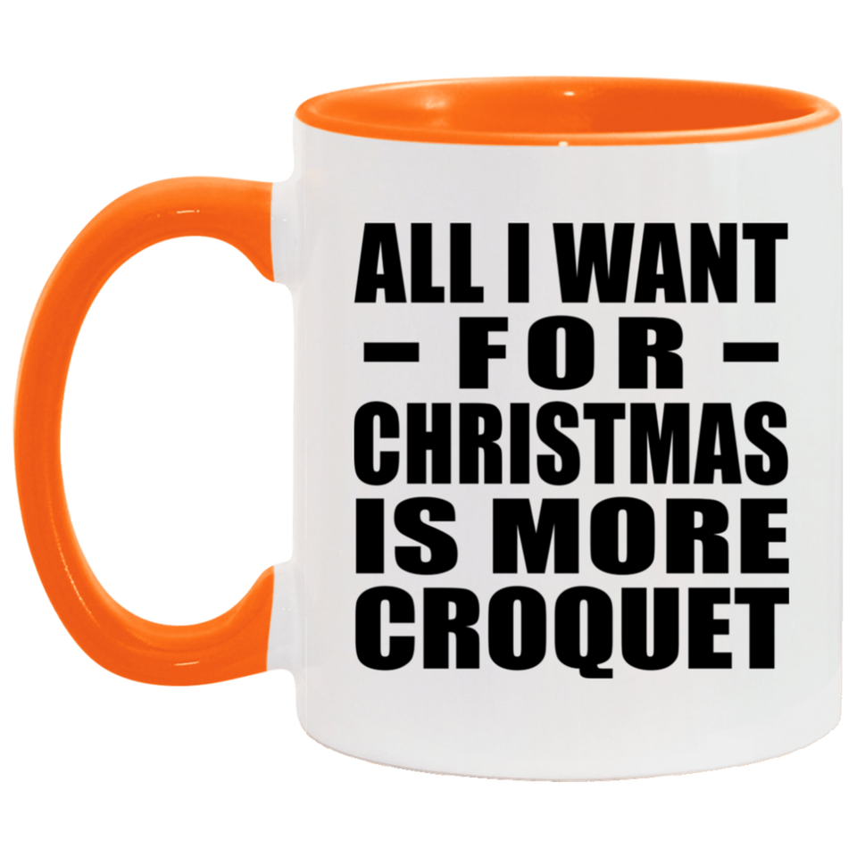 All I Want For Christmas Is More Croquet - 11oz Accent Mug Orange