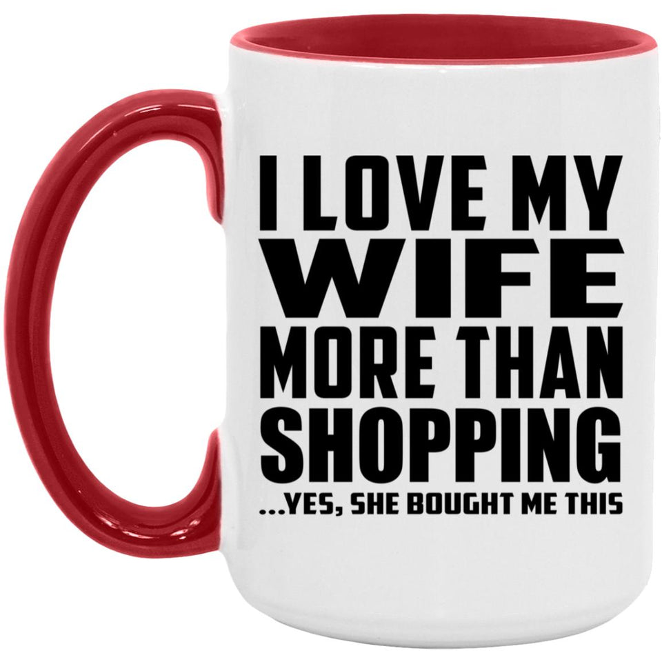 I Love My Wife More Than Shopping - 15oz Accent Mug Red